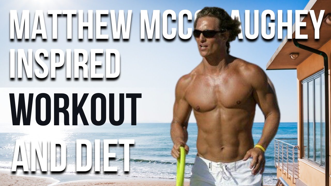 Matthew Mcconaughey Workout And T