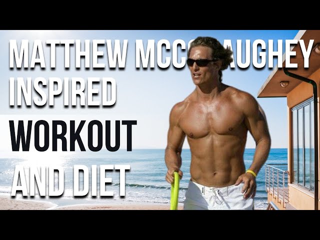 Matthew Mcconaughey Workout And T