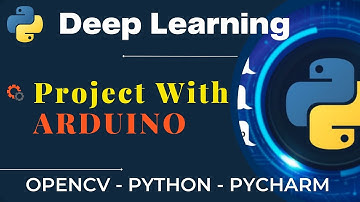 📚 Deep Learning | Project With ARDUINO | OpenCV - Python - PyCharm