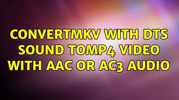 ConvertMKV with DTS sound toMP4 video with AAC or AC3 audio (4 Solutions!!)