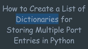 How to Create a List of Dictionaries for Storing Multiple Port Entries in Python