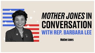 Mother Jones in Conversation with Rep. Barbara Lee