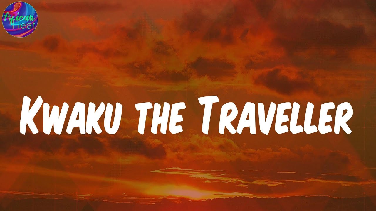 lyrics kwaku the traveller