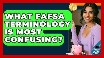 What FAFSA Terminology Is Most Confusing? - The Student Loan Pros