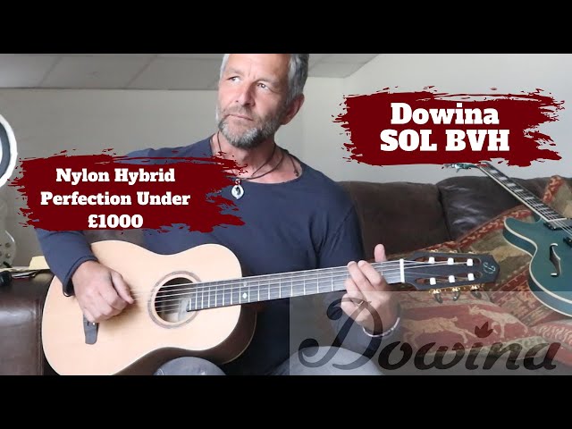 Nylon String Hybrid Guitar Under £1000. The Dowina SOL BVH. For Me?  Perfection - YouTube
