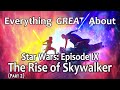 Everything GREAT About Star Wars: Episode IX - The Rise of Skywalker! (Part 2)