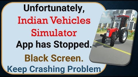 How To Fix Unfortunately, Indian Vehicles Simulator App has stopped | Keeps Crashing Problem