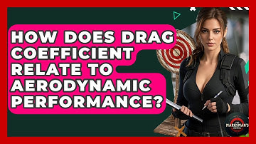 How Does Drag Coefficient Relate To Aerodynamic Performance? - The Marksman