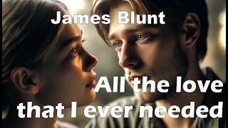 James Blunt – All The Love That I Ever Needed (Letra/Lyrics)