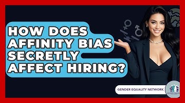 How Does Affinity Bias Secretly Affect Hiring? - Gender Equality Network