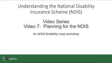Video 7 Planning for the NDIS | Understanding the NDIS Workshop Video Series [19 mins]