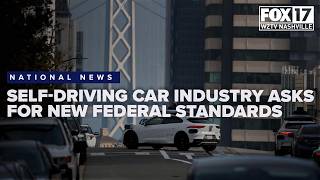 Self driving car industry 'trying to overcome human error,' asks for new federal standards