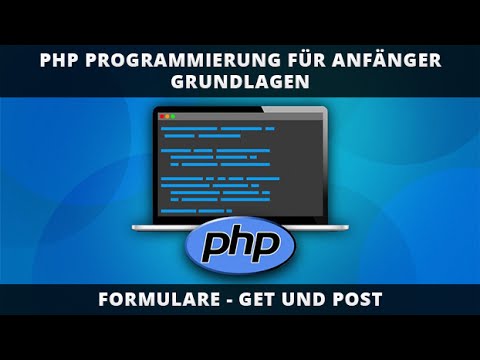 PHP PROGRAMMIERUNG FÜR ANFÄNGER -  FORMULARE - GET UND POST