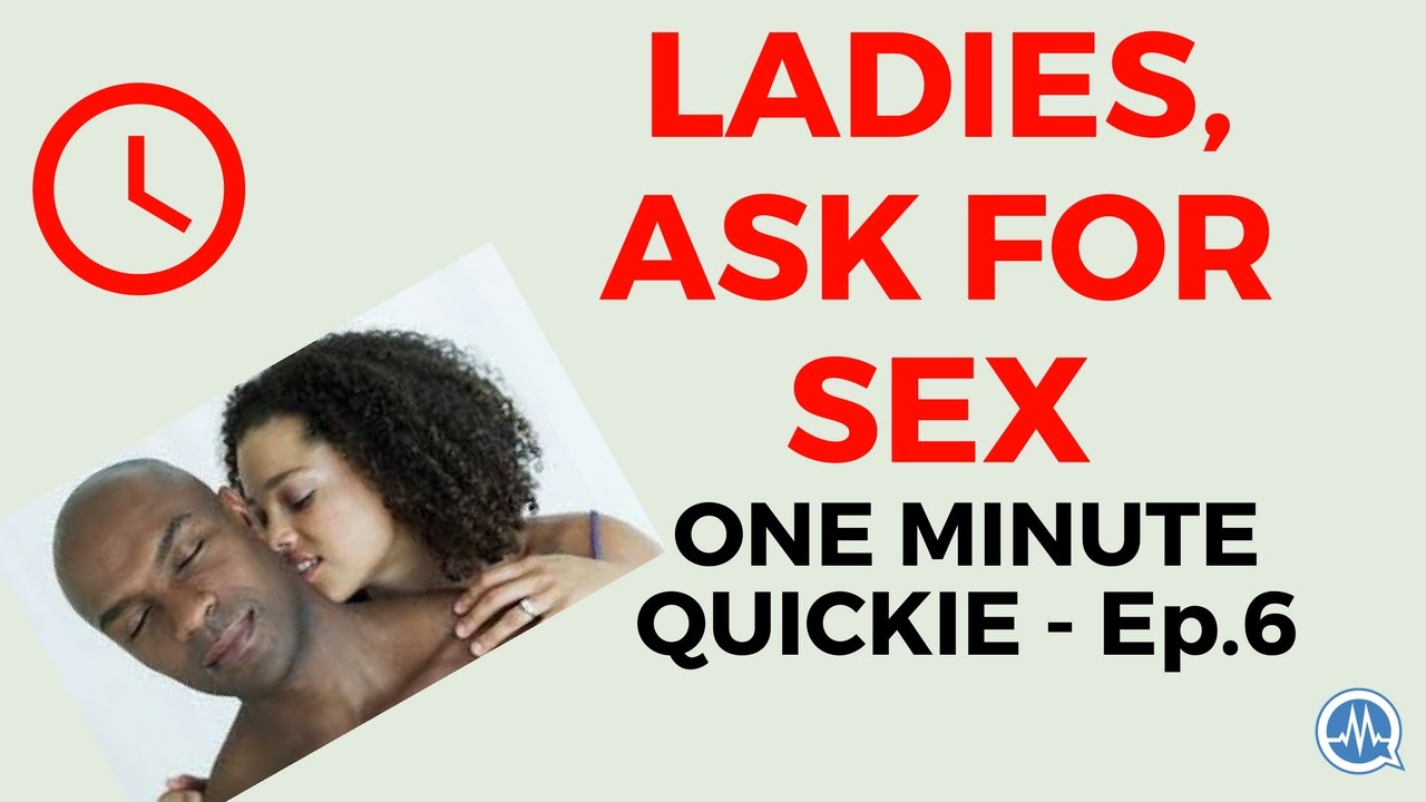 Download LADIES, LEARN TO ASK FOR SEX! (One Minute Quickie - Episode 6)