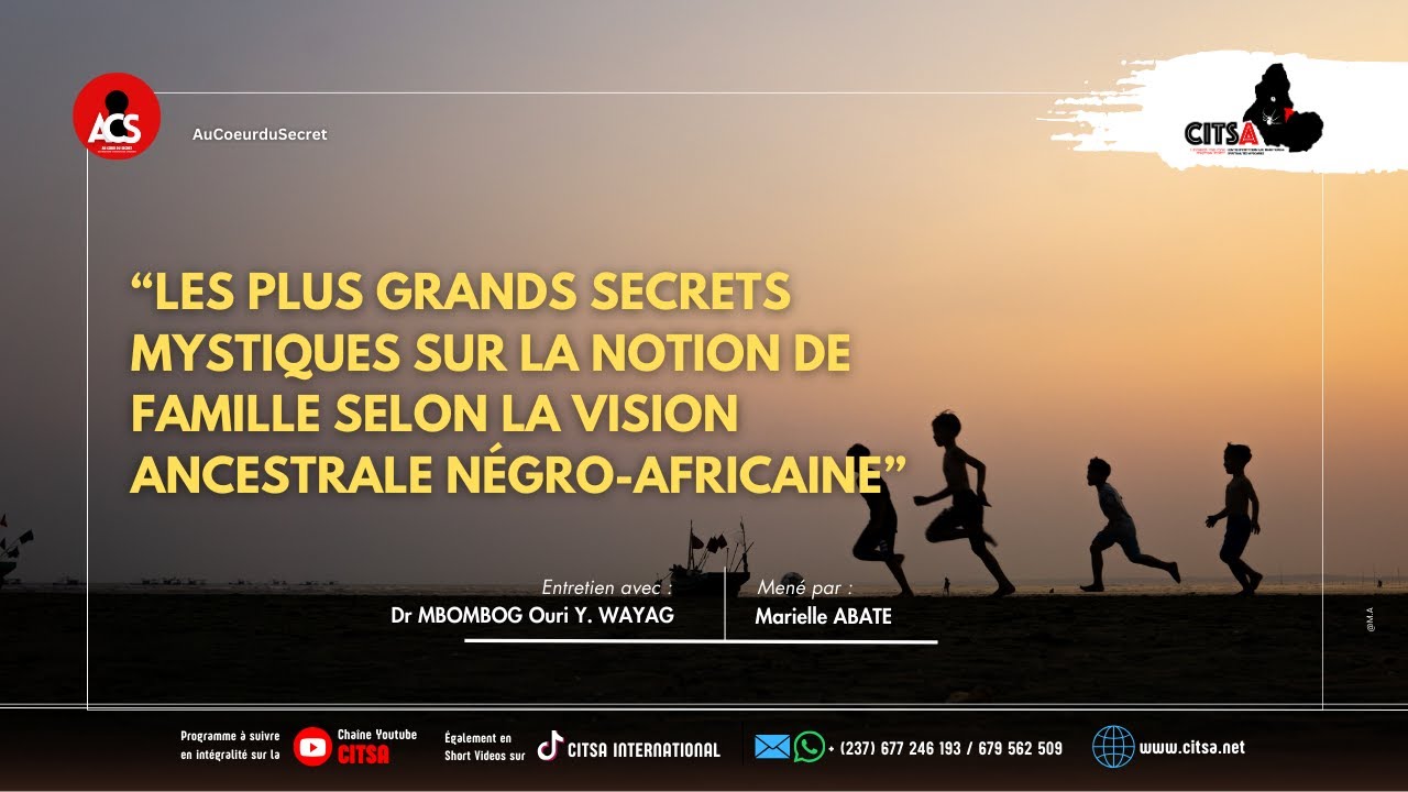 AU COEUR DU SECRET EPI 134: LES SECRETS MYSTIQUES  DE  LA FAMILLE SELON LA VISION NEGRO-AFRICAINE