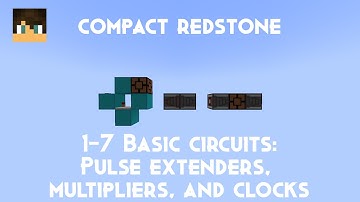 Compact Redstone: 1-7 Basic circuits: Pulse extenders, multipliers, and clocks