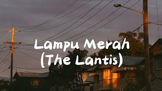 The Lantis - Lampu Merah (Lirik Lagu)