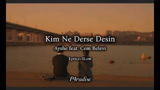 Kim Ne Derse Desin - Ayshe Feat. Cem Belevi (+Slow)