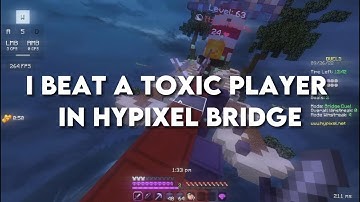 I Beat a Toxic Player In Hypixel Bridge