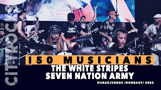 The White Stripes - Seven Nation Army - 150 musician - @CITYROCKS The biggest rock band in Hungary