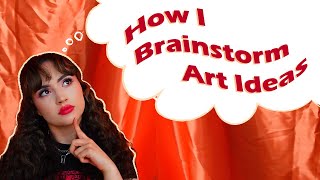How I Brainstorm Art Ideas