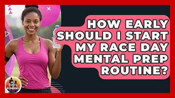 How Early Should I Start My Race Day Mental Prep Routine? - All Sorts Of Running