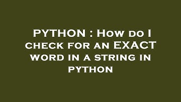 PYTHON : How do I check for an EXACT word in a string in python