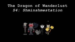 The Dragon of Wanderlust, Session 4: Shminshmestation