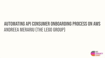 Automating API Consumer Onboarding Process on AWS: Andreea Merariu (The LEGO Group)