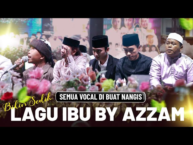 SEMUA VOCAL DI PANGGUNG NANGIS!!!  LAGU IBU BIKIN SEDIH MENYAYAT HATI BY AZZAM class=