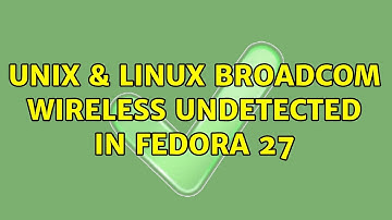 Unix & Linux: Broadcom wireless undetected in Fedora 27 (3 Solutions!!)