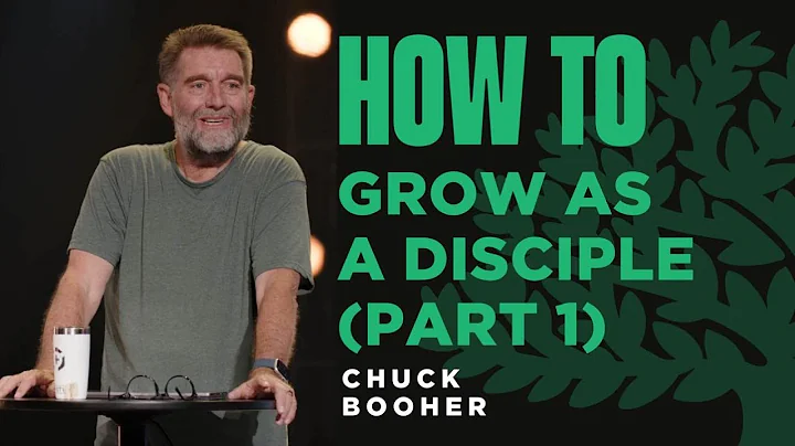 How To Grow As A Disciple (Part 1) | Chuck Booher