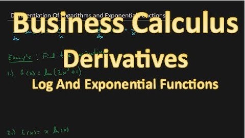 Business Calculus - Derivatives Of Logarithmic And Exponential Functions