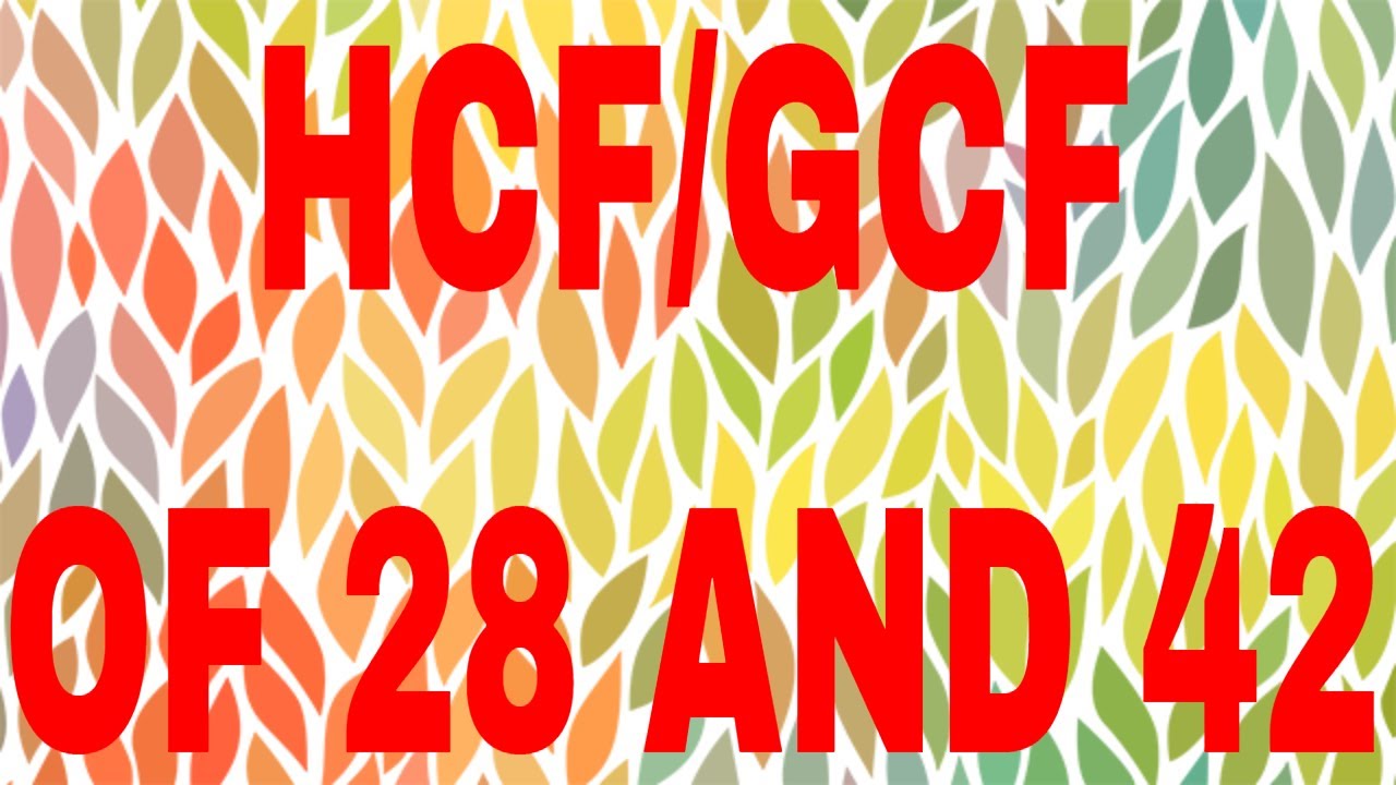 HCF Of 28 And 42 GCF Of 28 And 42 YouTube HCF Of 28 And 42 GCF Of 28 And 42 YouTube
