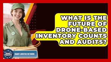 What Is The Future Of Drone-based Inventory Counts And Audits? - Smart Logistics Network