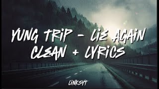 (Lie Again) Yung Trip Clean Version + Lyrics