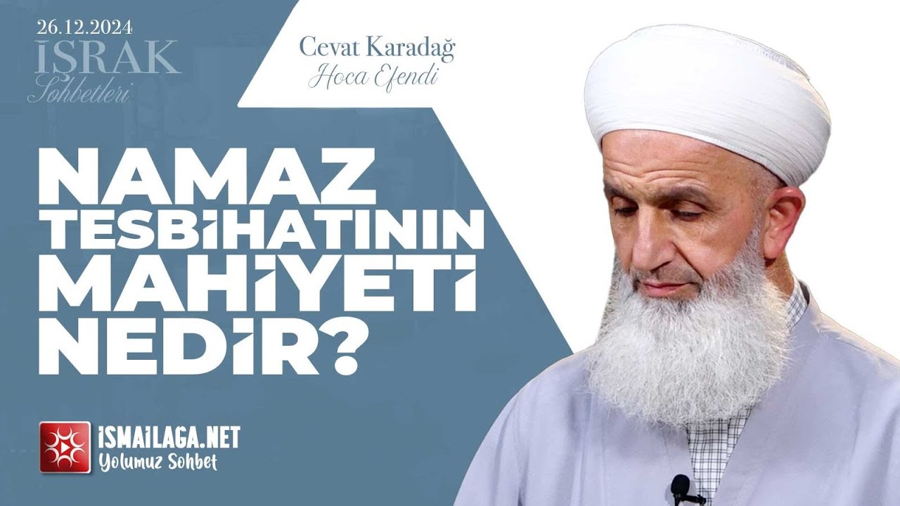 İşrak Sohbetleri; Namaz Tesbihâtının Mahiyeti Nedir? - Cevat Karadağ Hoca Efendi 