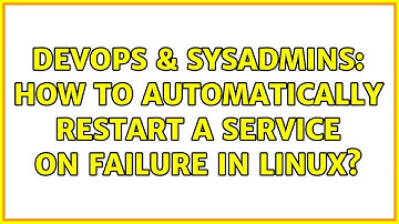 DevOps & SysAdmins: How to automatically restart a service on failure in Linux? (4 Solutions!!)