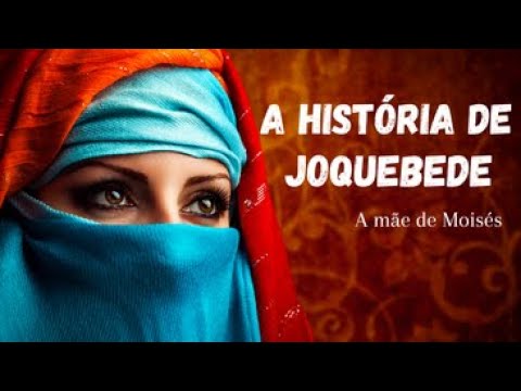 A HISTÓRIA DE JOQUEBEDE, A MÃE DE MOISES 