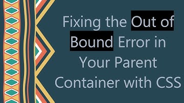 Fixing the Out of Bound Error in Your Parent Container with CSS