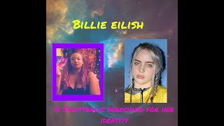 Billie Eilish. A Sagittarius searching for her identity.