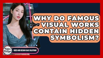 Why Do Famous Visual Works Contain Hidden Symbolism? - Video And Design Saas Solutions
