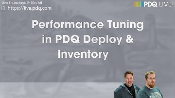 PDQ Live! : Performance Tuning in PDQ Deploy & Inventory