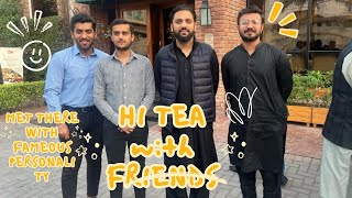 HI TEA with friends | met with famous personality | MPA PP218 Salman naeem