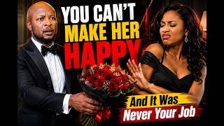 WHY YOU CAN'T MAKE HER HAPPY - And, By the Way, It Was Never Your Job
