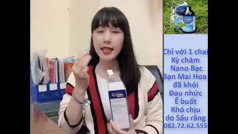 Bạn Mai Hoa ĐAU NHỨC SÂU RĂNG, đã khỏi nhờ súc miệng KỲ CHÀM NANO BẠC hàng ngày 082.72.62.555