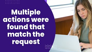 Multiple Actions Were Found That Match The Request