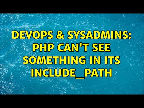 DevOps & SysAdmins: PHP can't see something in its include_path