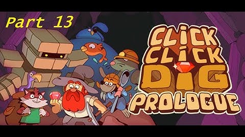 Click Click Dig Prologue Part 13 - Can you Dig it!