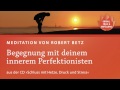 Schluss mit Hetze, Druck und Stress, Meditationen mit Robert Betz